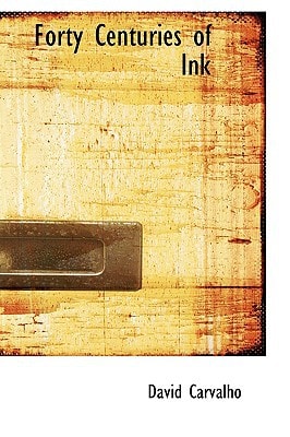 Forty Centuries of Ink: A Chronological Narrative Concerning Ink and Its Backgrounds