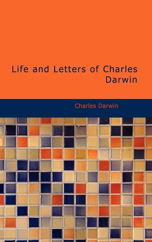 Life and Letters of Charles Darwin, Volume 1
