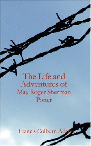 The Life and Adventures of Maj. Roger Sherman Potter