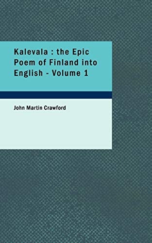 Kalevala : the Epic Poem of Finland into English, Volume 1