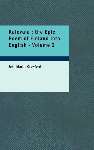 Kalevala : the Epic Poem of Finland into English, Volume 2