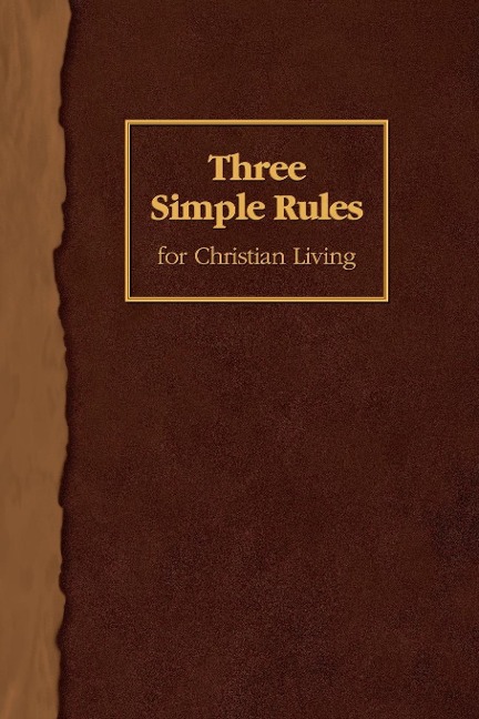 Three Simple Rules for Christian Living: A Six-Week Study for Adults
