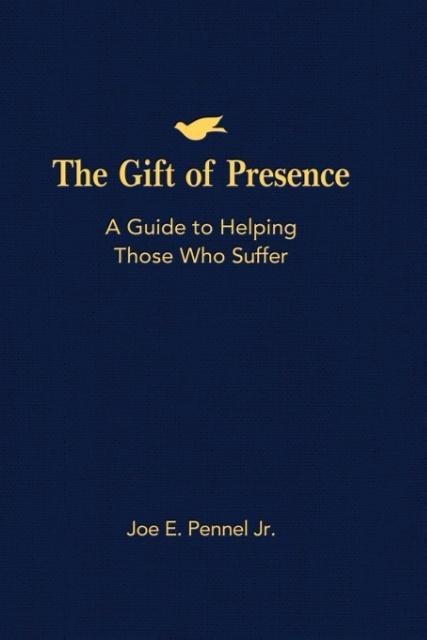 The Gift of Presence: A Guide to Helping Those Who Suffer