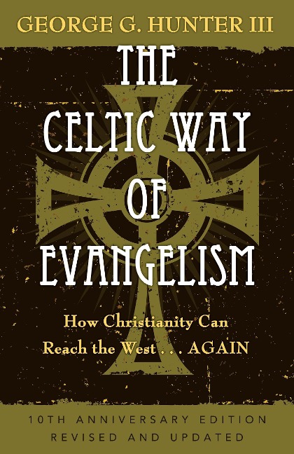 The Celtic Way of Evangelism, Tenth Anniversary Edition: How Christianity Can Reach the West . . .Again