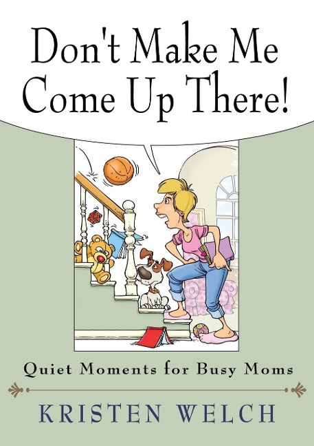 Dont Make Me Come Up There!: Quiet Moments for Busy Moms