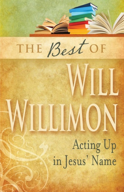 Best of Will Willimon: Acting Up in Jesus Name