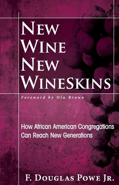 New Wine, New Wineskins: How African American Congregations Can Reach New Generations