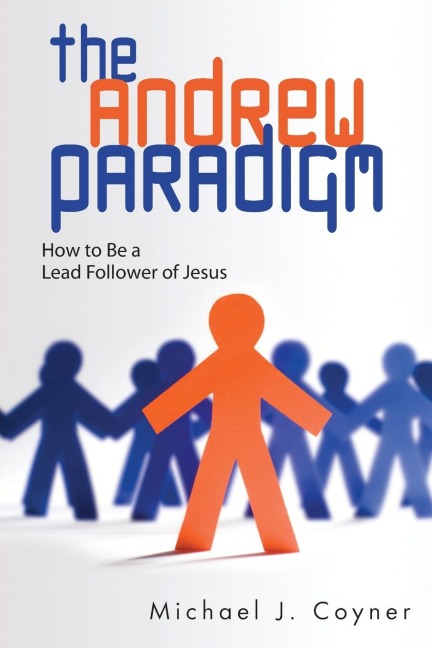 The Andrew Paradigm: How to Be a Lead Follower of Jesus