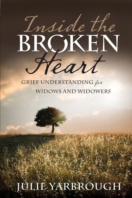 Inside the Broken Heart: Grief Understanding for Widows and Widowers