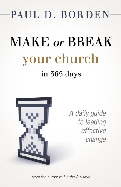 Make or Break Your Church in 365 Days: A Daily Guide to Leading Effective Change