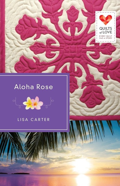 Aloha Rose: Quilts of Love Series
