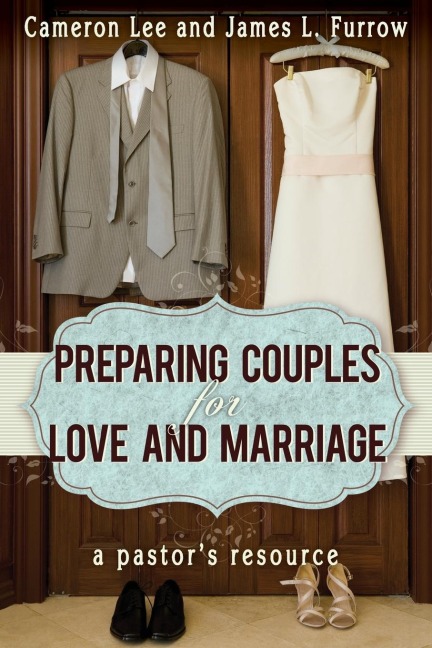 Preparing Couples for Love and Marriage: A Pastors Resource