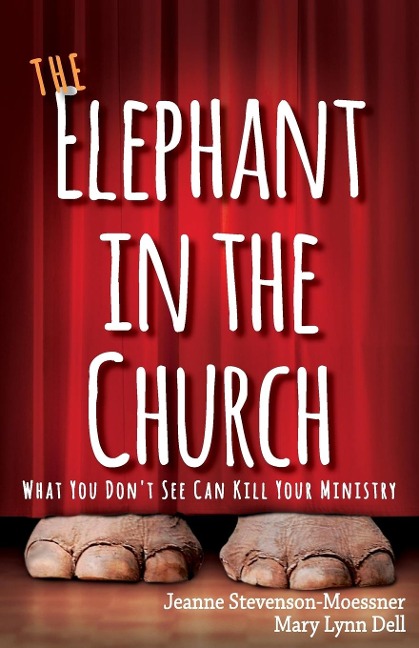 The Elephant in the Church: What You Dont See Can Kill Your Ministry