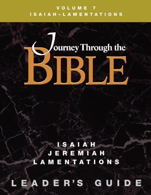 Journey Through the Bible Volume 7, Isaiah-Lamentations Leaders Guide