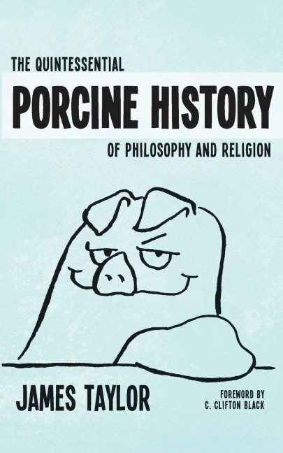 The Quintessential Porcine History of Philosophy and Religion