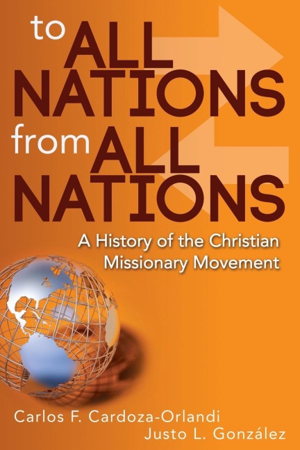 To All Nations from All Nations: A History of the Christian Missionary Movement