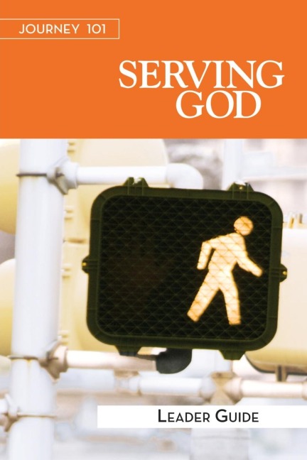 Journey 101: Serving God Leader Guide: Steps to the Life God Intends