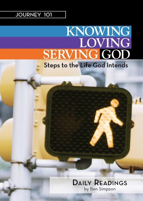 Journey 101: Daily Readings: Knowing God, Loving God, Serving God: Steps to the Life God Intends