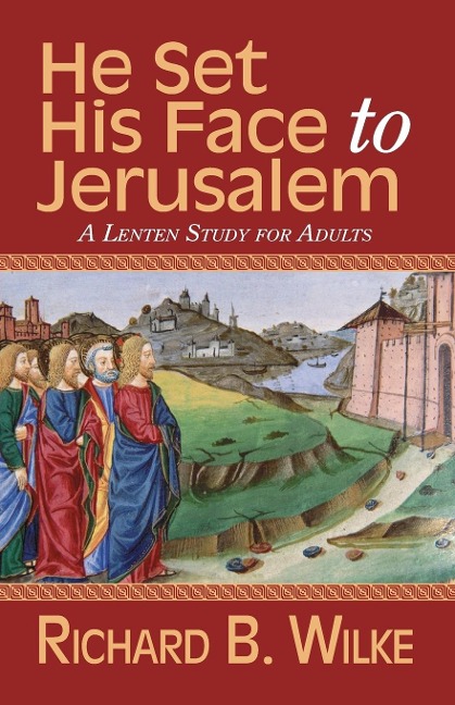 He Set His Face to Jerusalem: A Lenten Study for Adults
