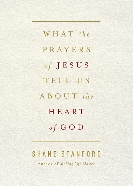 What the Prayers of Jesus Tell Us about the Heart of God