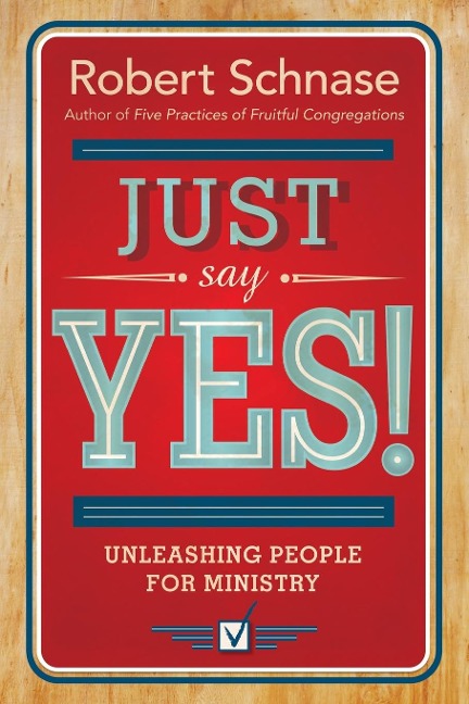 Just Say Yes!: Unleashing People for Ministry