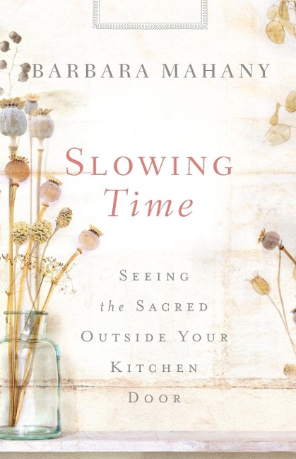 Slowing Time: Seeing the Sacred Outside Your Kitchen Door