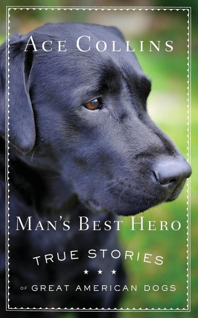 Mans Best Hero: True Stories of Great American Dogs