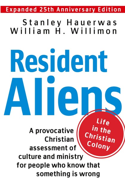 Resident Aliens: Life in the Christian Colony (Expanded 25th Anniversary Edition)