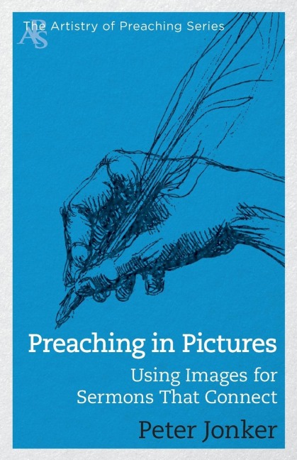 Preaching in Pictures: Using Images for Sermons That Connect