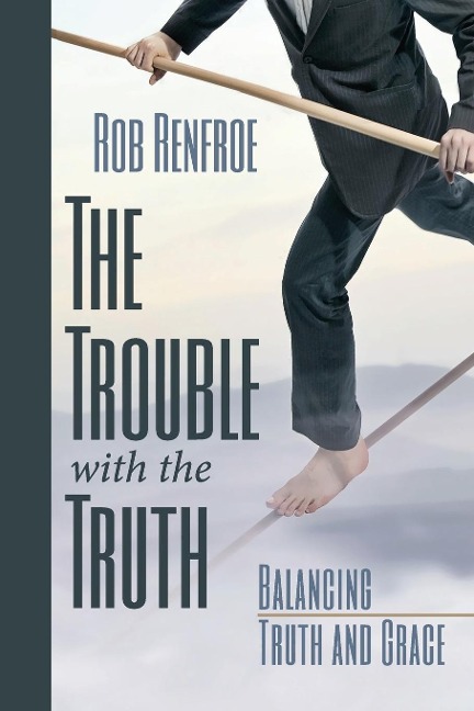 The Trouble with the Truth: Balancing Truth and Grace
