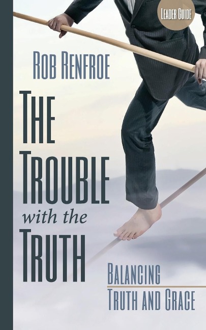 The Trouble with the Truth: Balancing Truth and Grace