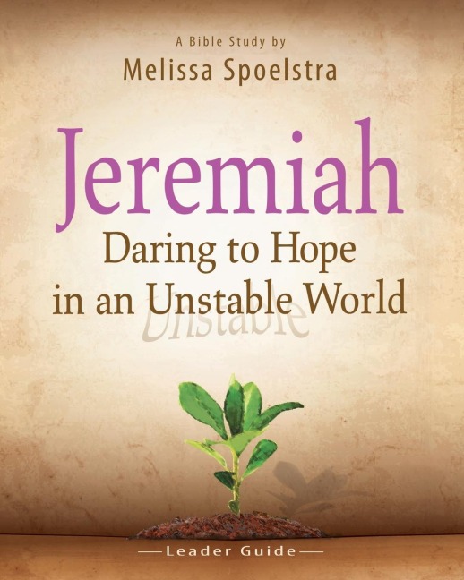 Jeremiah, Leader Guide: Daring to Hope in an Unstable World