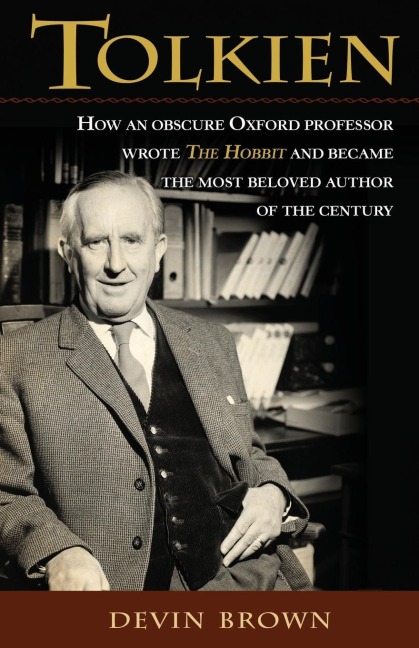 Tolkien: How an Obscure Oxford Professor Wrote the Hobbit and Became the Most Beloved Author of the Century