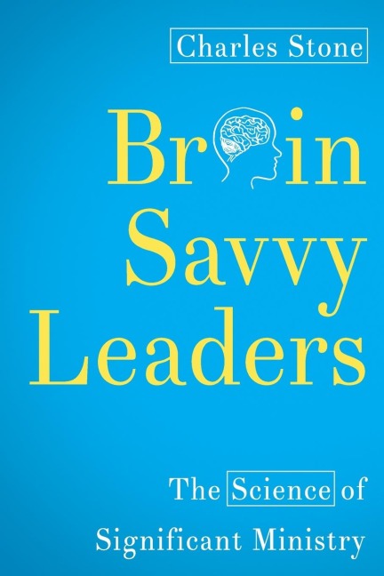 Brain-Savvy Leaders: The Science of Significant Ministry