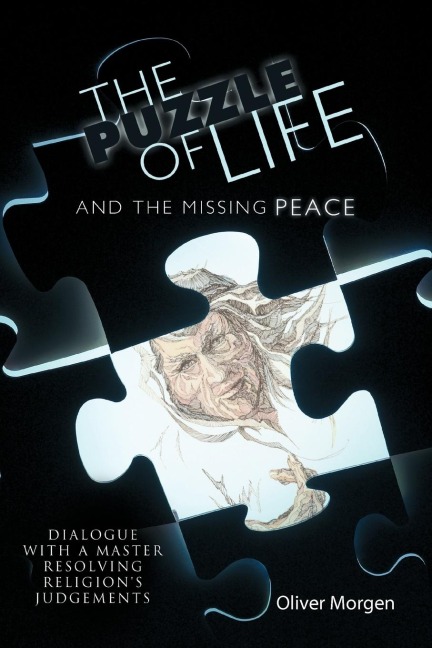 The Puzzle of Life and the Missing Peace: Dialogue with a Master Resolving Religions Judgements