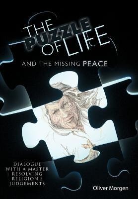 The Puzzle of Life and the Missing Peace: Dialogue with a Master Resolving Religion's Judgements