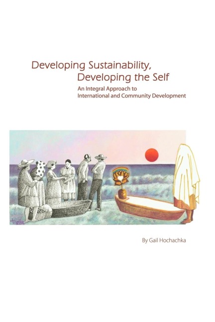 Developing Sustainability, Developing the Self: An Integral Approach to International & Community Development