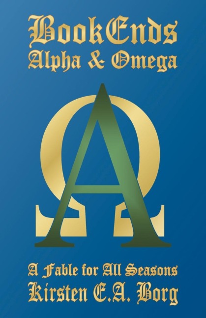 Bookends - Alpha & Omega: A Fable for All Seasons