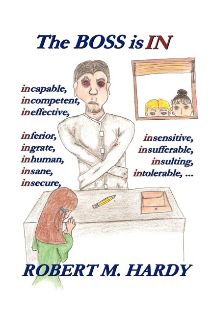 The Boss Is in: Incapable, Incompetent, Ineffective, Inferior, Inflated-Egotist, Ingrate, Inhuman, Insane, Insecure, Insensitive, Insi