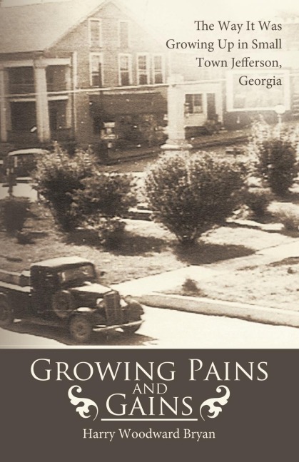 Growing Pains and Gains: The Way It Was Growing Up in Small Town Jefferson, Georgia
