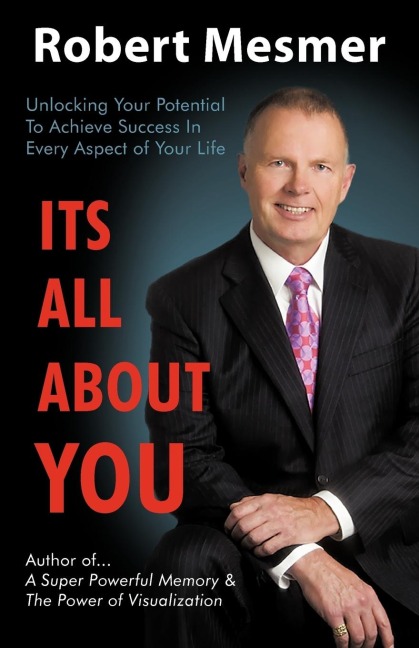 Its All about You: Unlocking Your Potential to Achieve Success in Every Aspect of Your Life