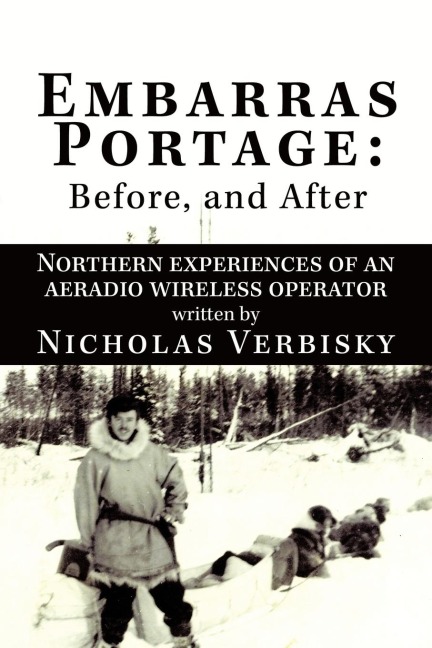Embarras Portage: Before, and After: Northern Experiences of an Aeradio Wireless Operator