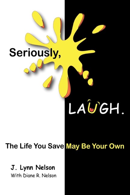 Seriously, Laugh.: The Life You Save May Be Your Own.
