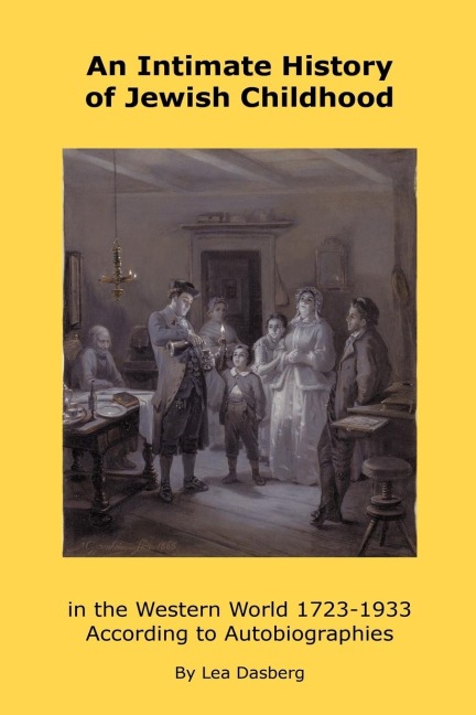 An Intimate History of Jewish Childhood in the Western World 1723-1953: According to Autobiographies