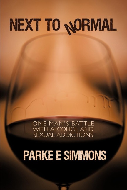 Next to Normal: One Mans Battle with Alcohol and Sexual Addictions