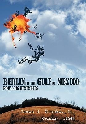 Berlin to the Gulf of Mexico: POW 5518 Remembers