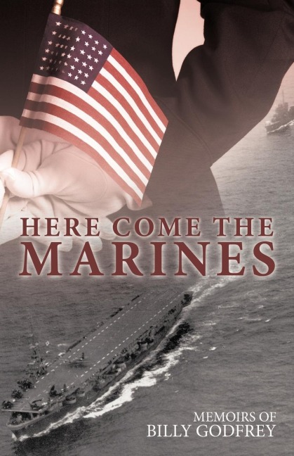 Here Come the Marines: Memoirs of Billy Godfrey