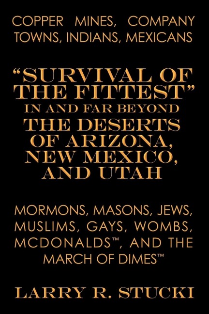 Copper Mines, Company Towns, Indians, Mexicans, Mormons, Masons, Jews, Muslims, Gays, Wombs, McDonalds, and the March of Dimes: "Survival of the Fitte