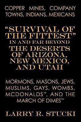 Copper Mines, Company Towns, Indians, Mexicans, Mormons, Masons, Jews, Muslims, Gays, Wombs, McDonalds, and the March of Dimes: Survival of the Fittes