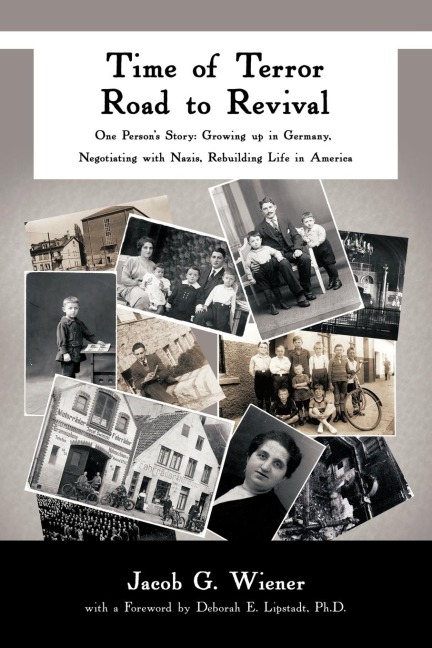 Time of Terror-Road to Revival: One Persons Story: Growing Up in Germany, Negotiating with Nazis, Rebuilding Life in America